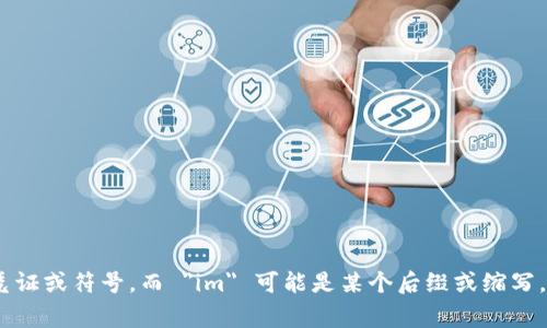 “Tokenim” 这个词可能不是一个常见的英语单词，具体的意思可能取决于它的上下文或特定领域。根据字面意思，
